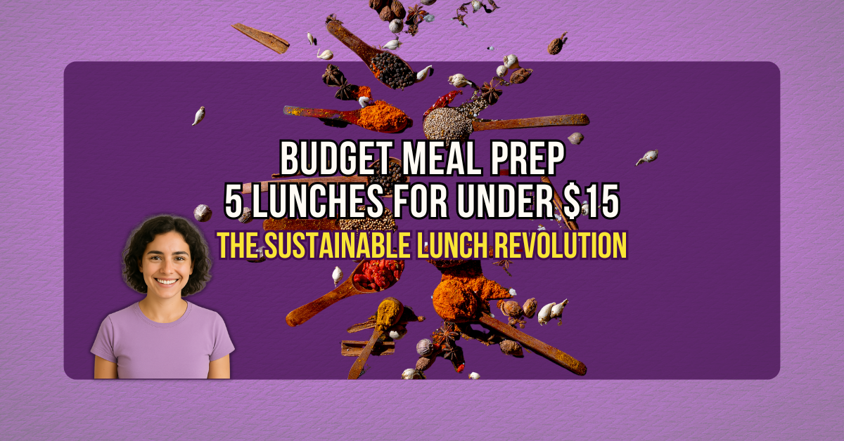 The Sustainable Lunch Revolution: Series Introduction 6 Budget Meal Prep_ 5 Lunches for Under $15