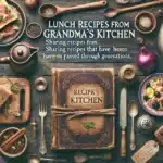 Lunch Recipes From Grandma's Kitchen: Sharing Recipes That Have Been Passed Down Through Generations thumbnail