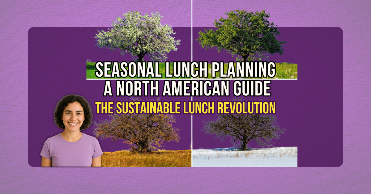 The Sustainable Lunch Revolution: Series Introduction 4 Seasonal Lunch Planning A North American Guide