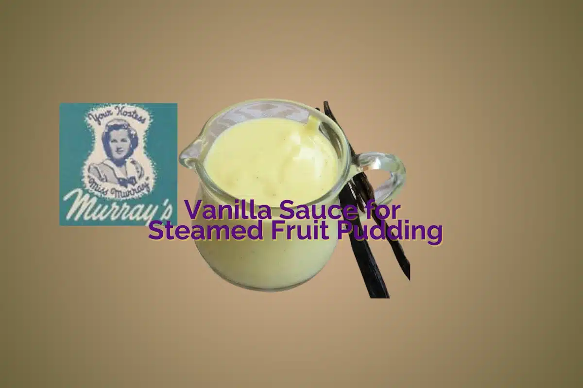 Vanilla Sauce Recipe for Murray's Steamed Fruit Pudding