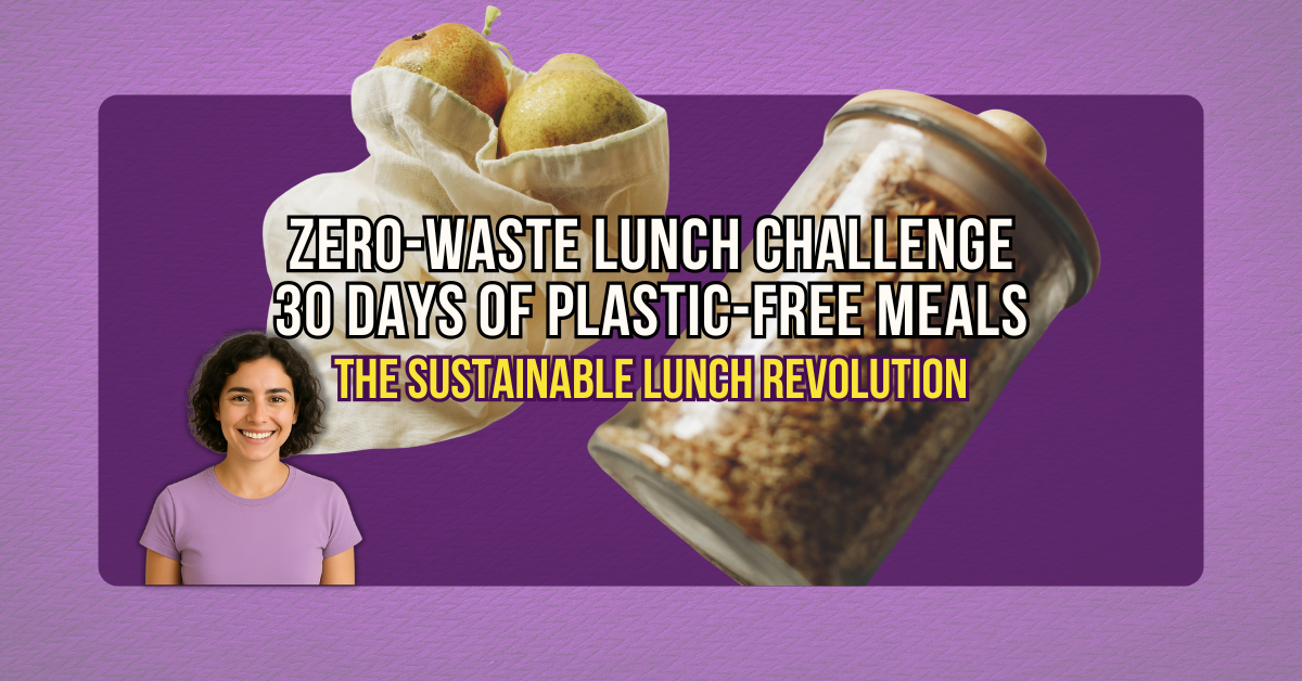 The Sustainable Lunch Revolution: Series Introduction 3 Zero-Waste Lunch Challenge_ 30 Days of Plastic-Free Meals